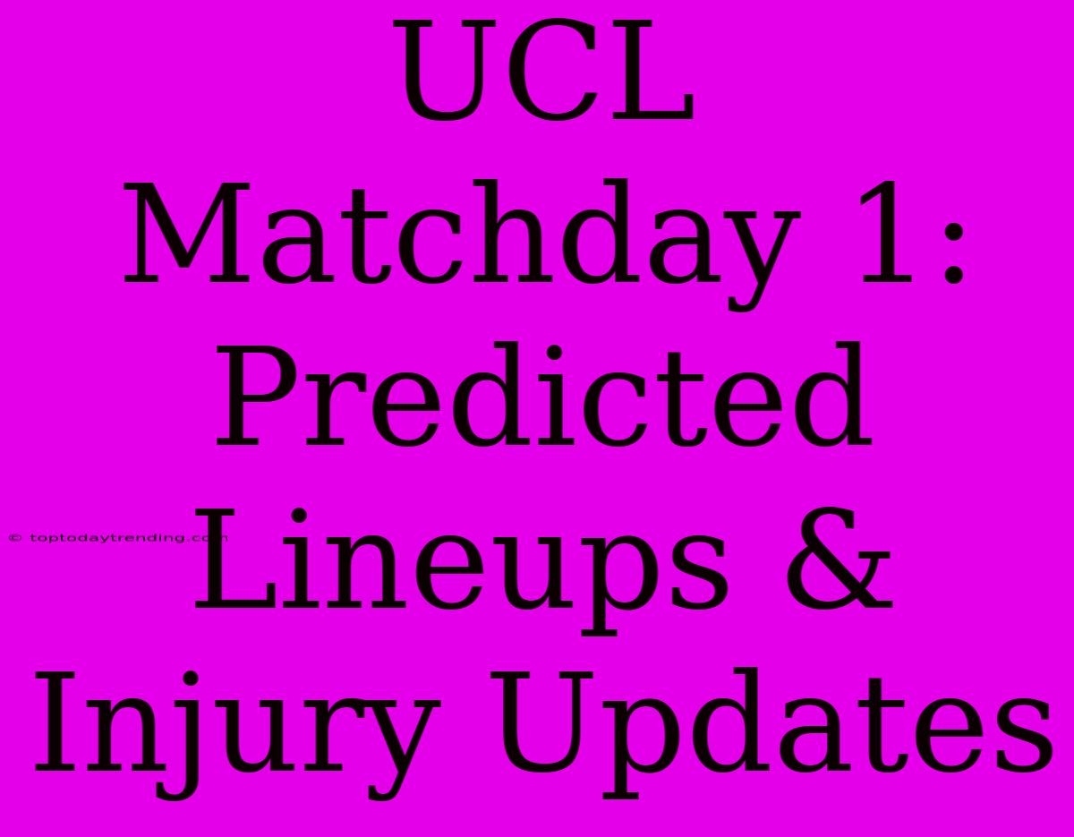 UCL Matchday 1: Predicted Lineups & Injury Updates