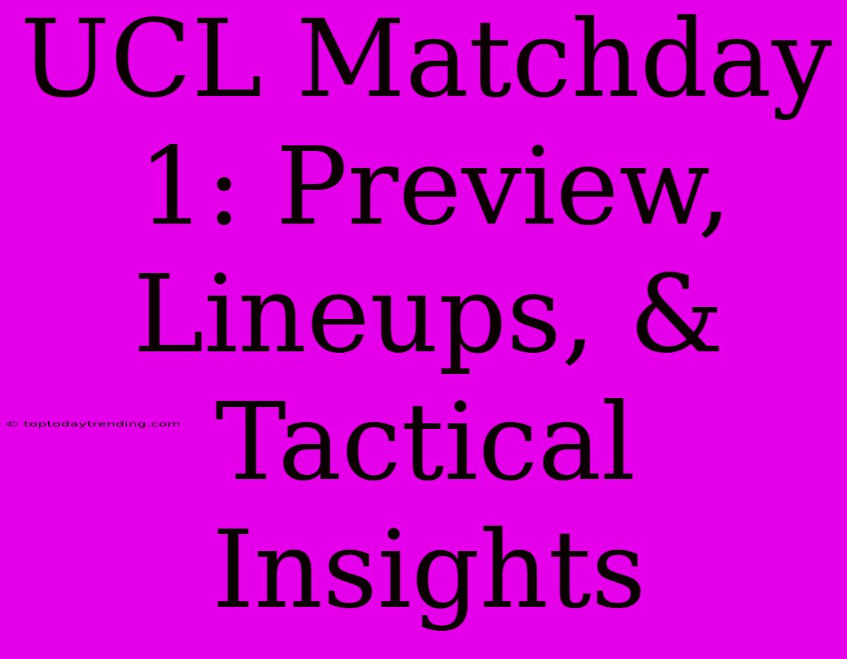 UCL Matchday 1: Preview, Lineups, & Tactical Insights