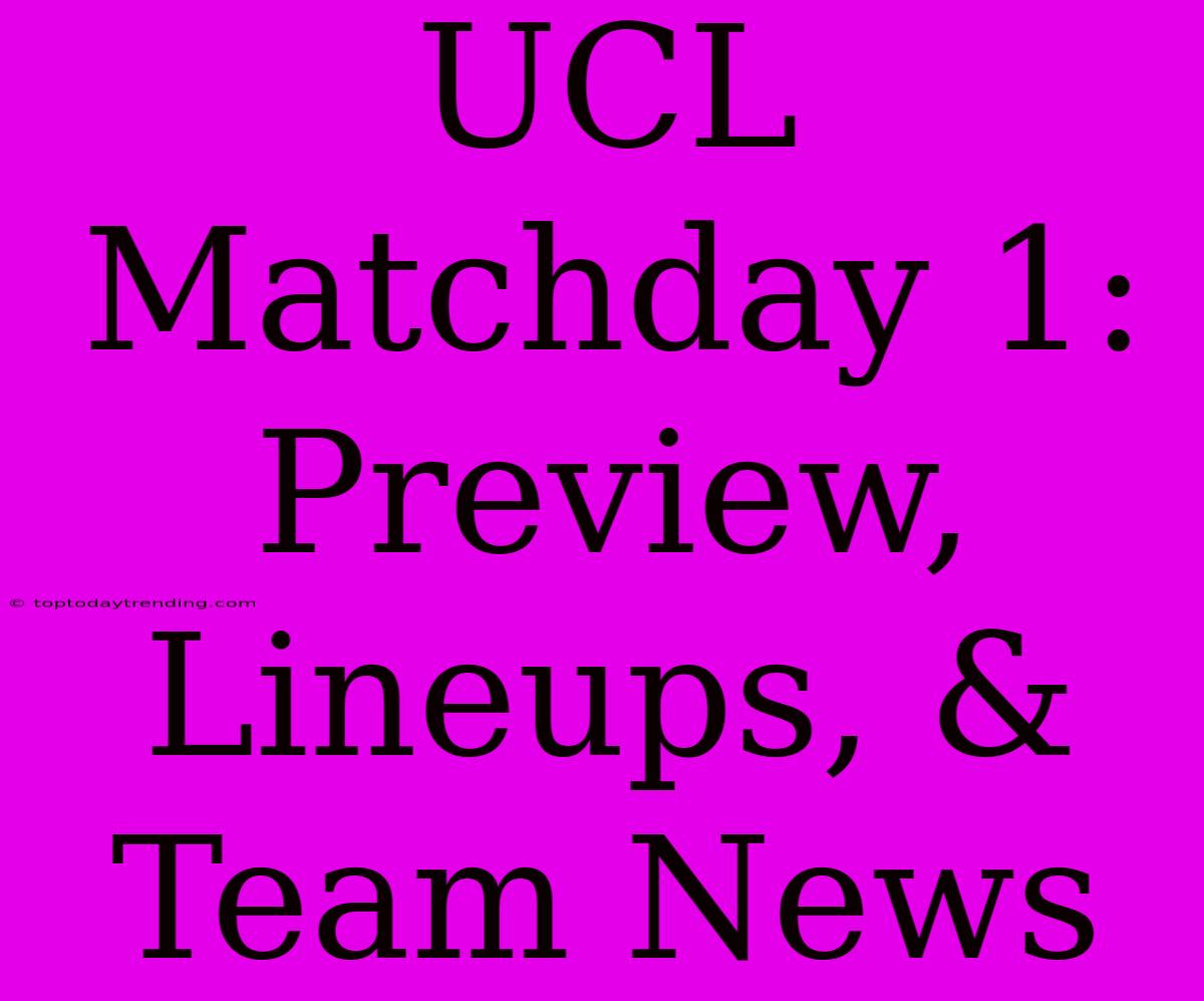 UCL Matchday 1: Preview, Lineups, & Team News