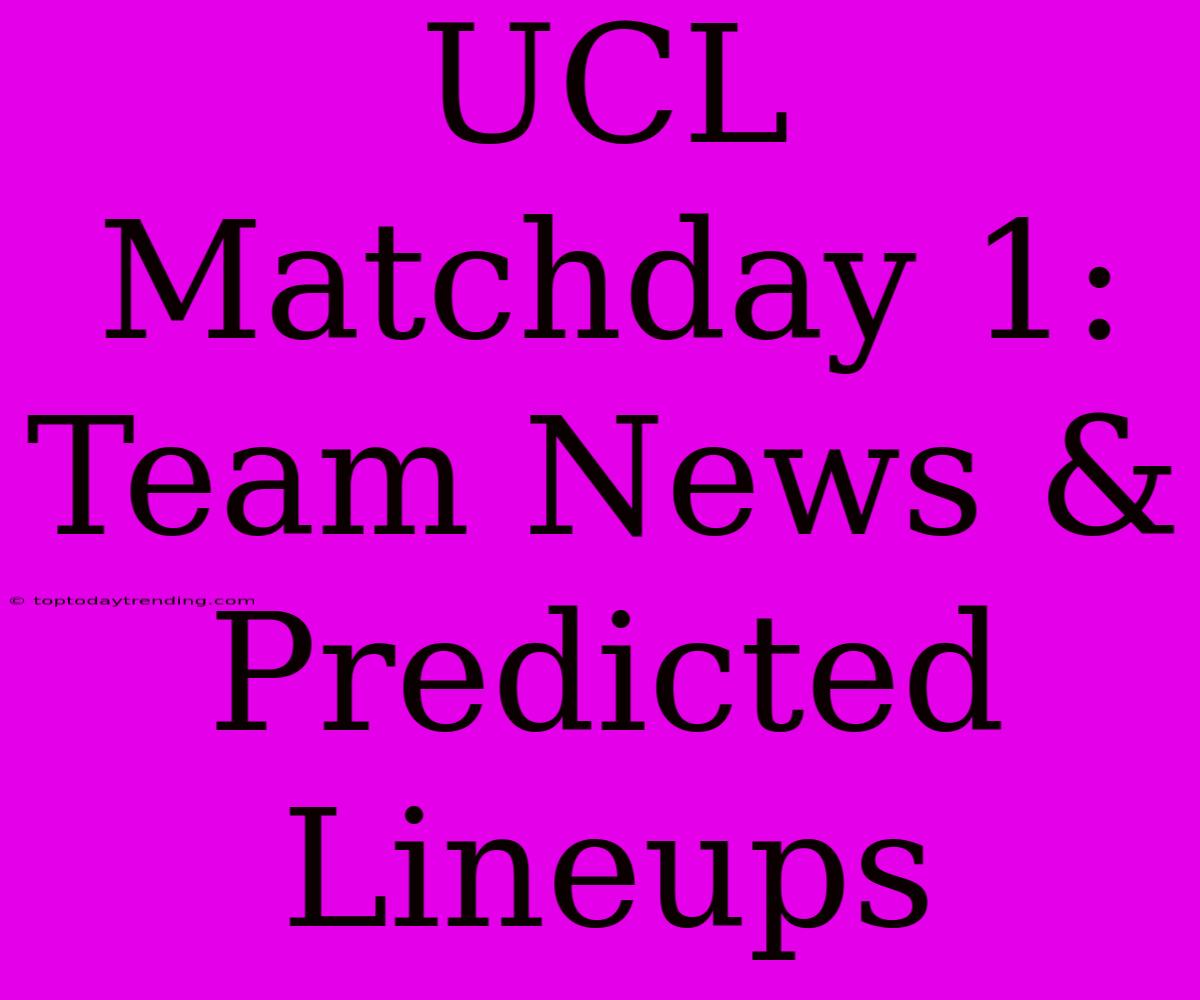 UCL Matchday 1: Team News & Predicted Lineups