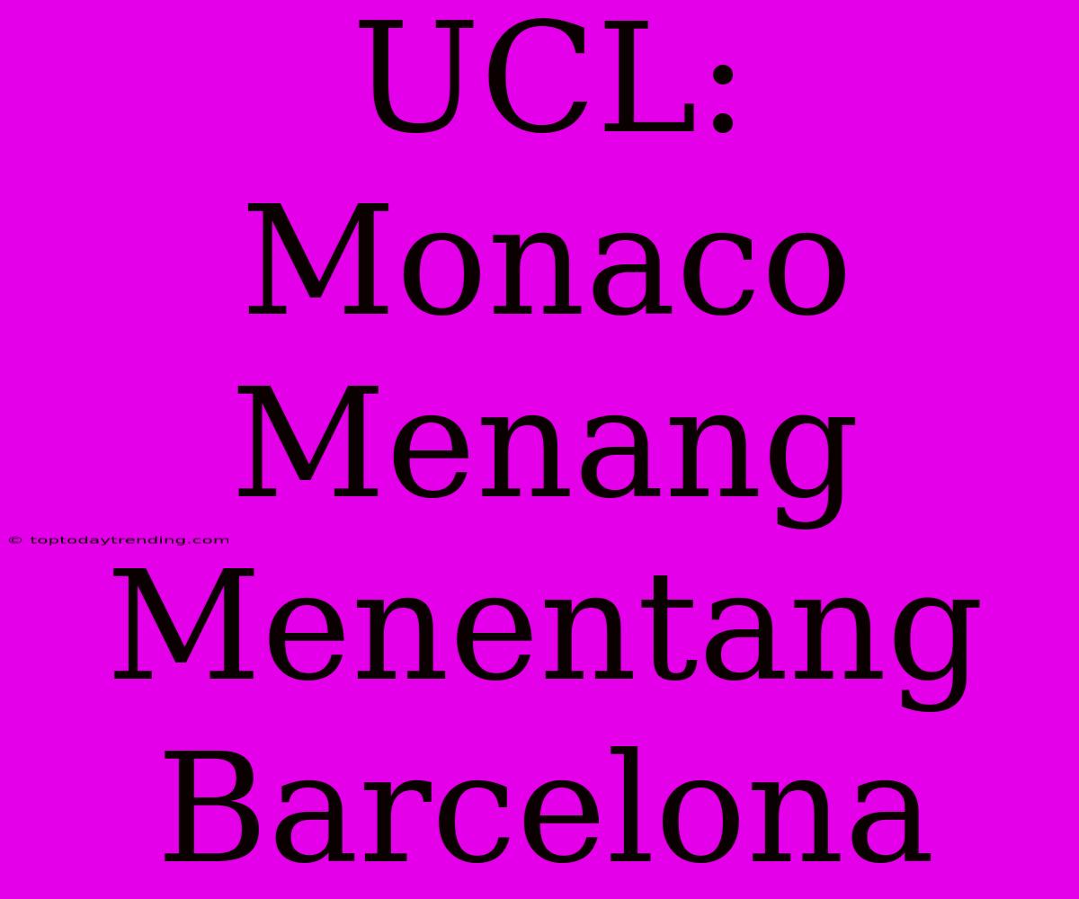 UCL: Monaco Menang Menentang Barcelona