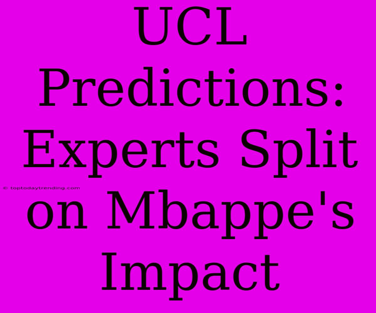 UCL Predictions: Experts Split On Mbappe's Impact