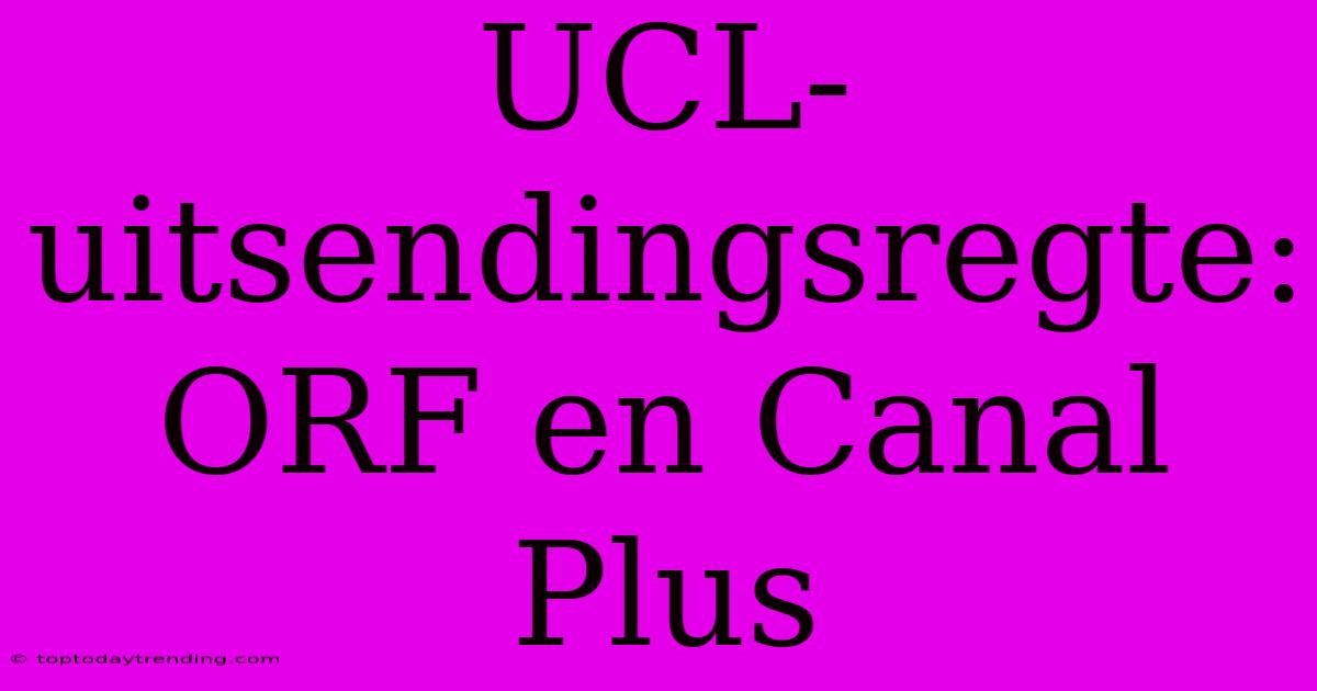 UCL-uitsendingsregte: ORF En Canal Plus