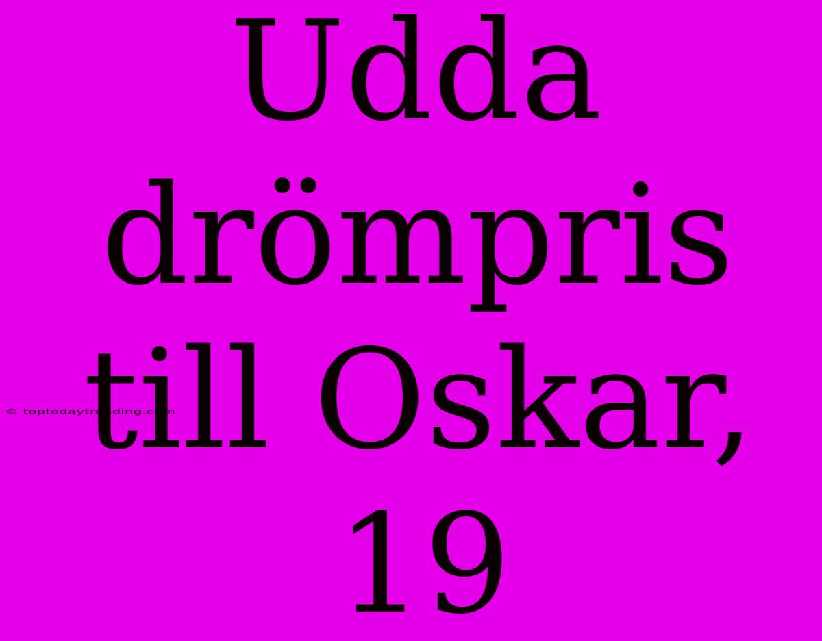 Udda Drömpris Till Oskar, 19