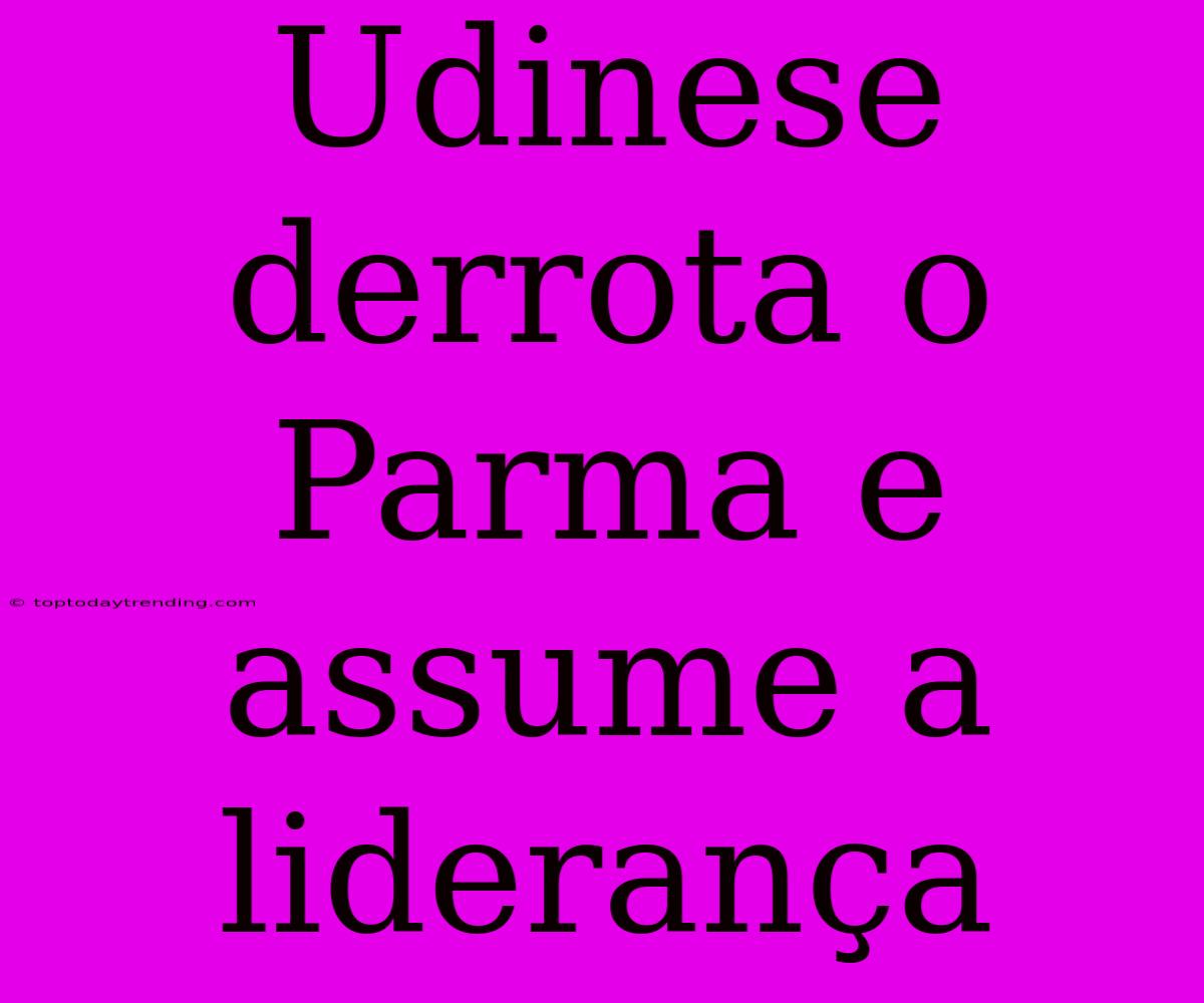 Udinese Derrota O Parma E Assume A Liderança