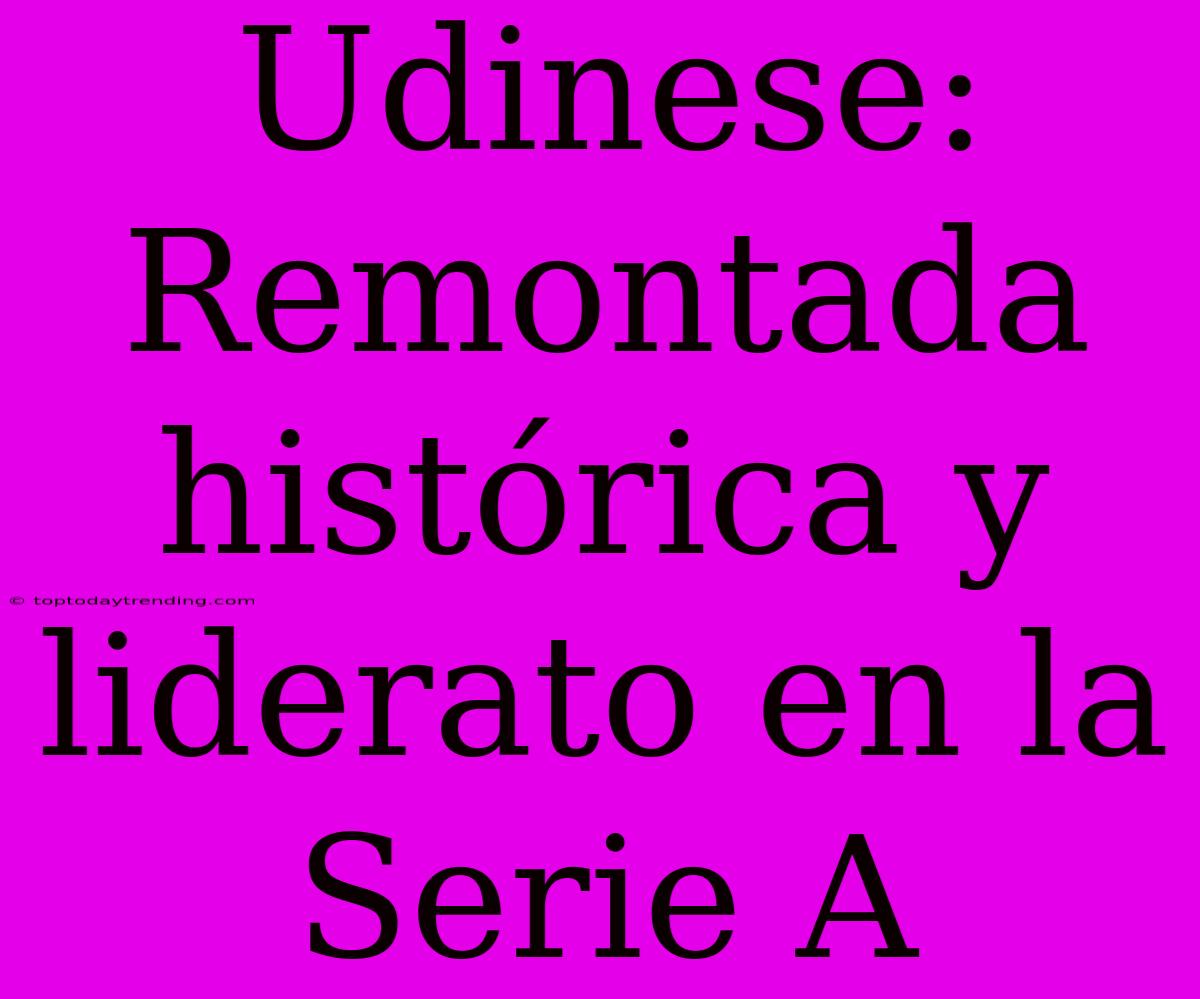 Udinese: Remontada Histórica Y Liderato En La Serie A