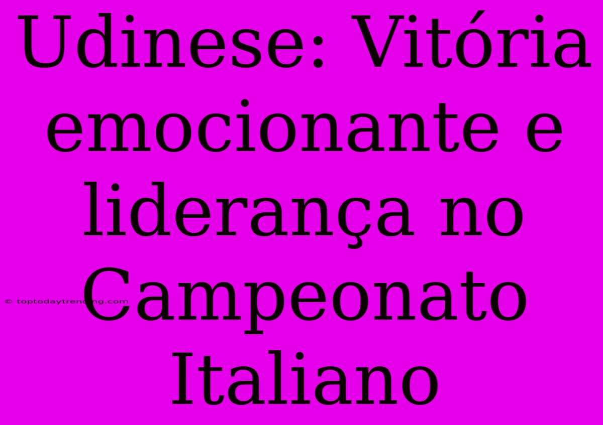 Udinese: Vitória Emocionante E Liderança No Campeonato Italiano