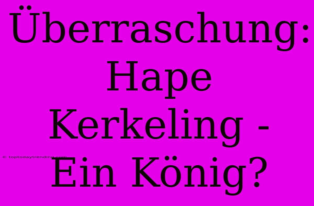 Überraschung: Hape Kerkeling - Ein König?