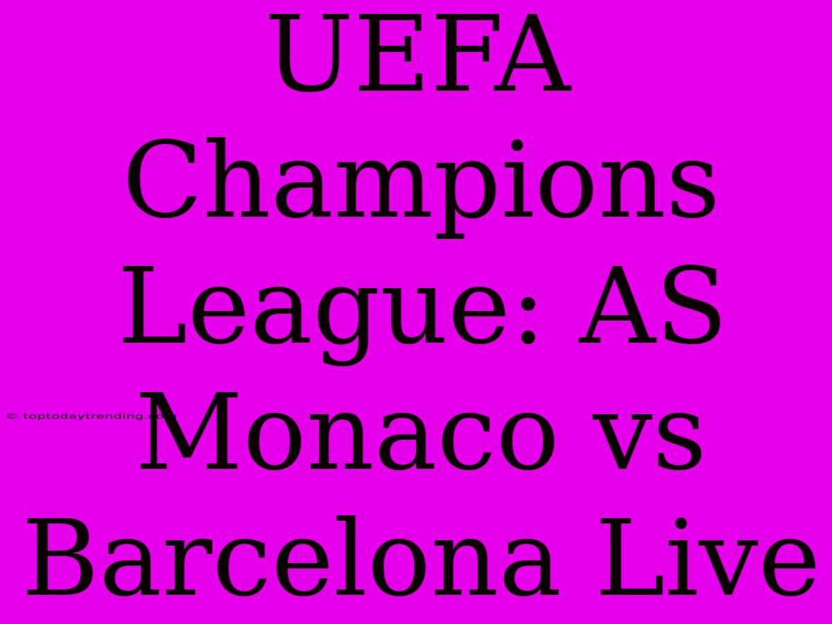 UEFA Champions League: AS Monaco Vs Barcelona Live