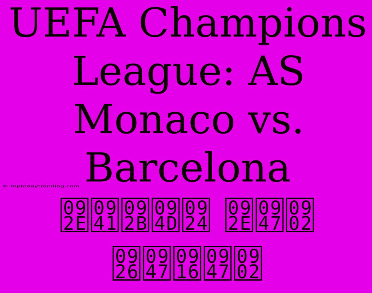 UEFA Champions League: AS Monaco Vs. Barcelona मुफ्त में देखें