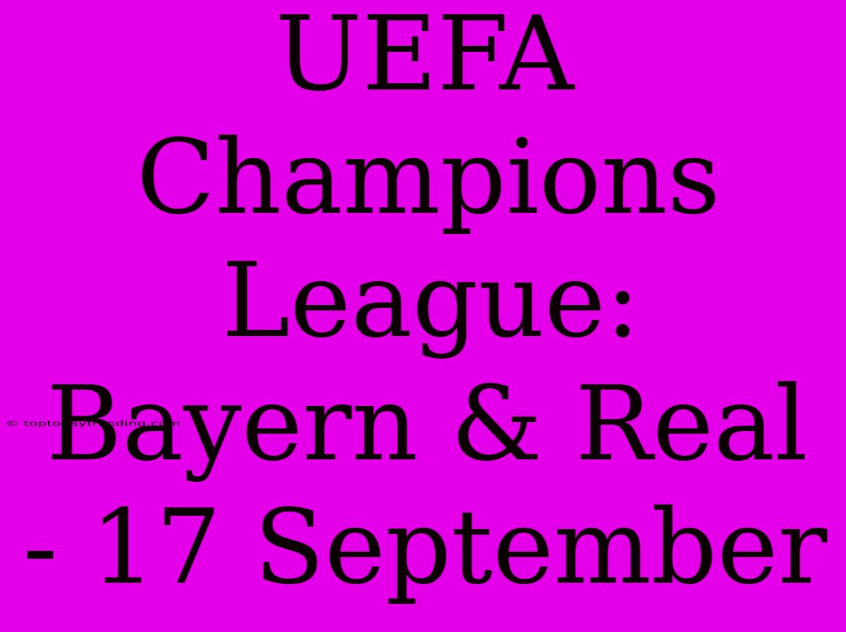 UEFA Champions League: Bayern & Real - 17 September