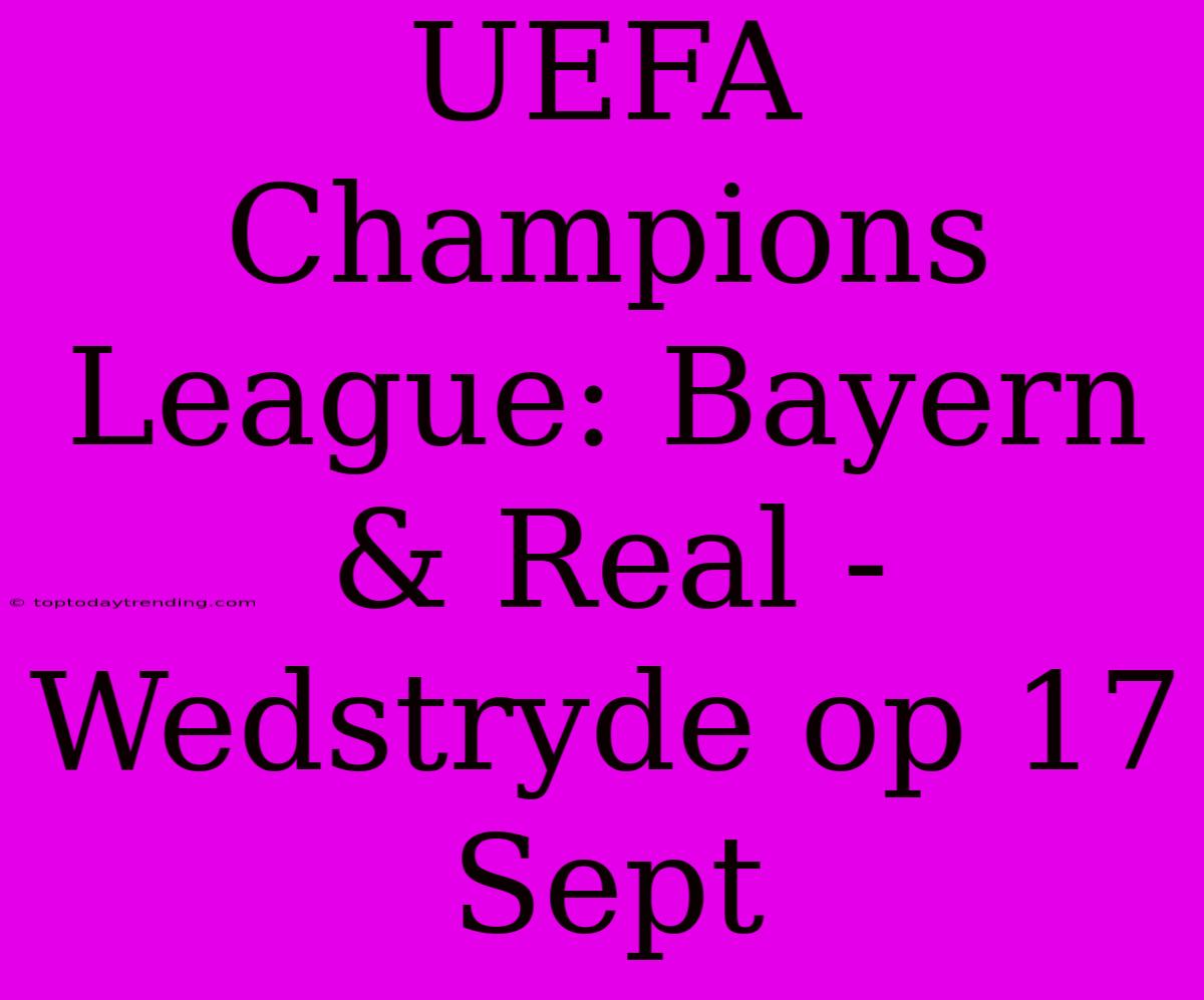 UEFA Champions League: Bayern & Real - Wedstryde Op 17 Sept