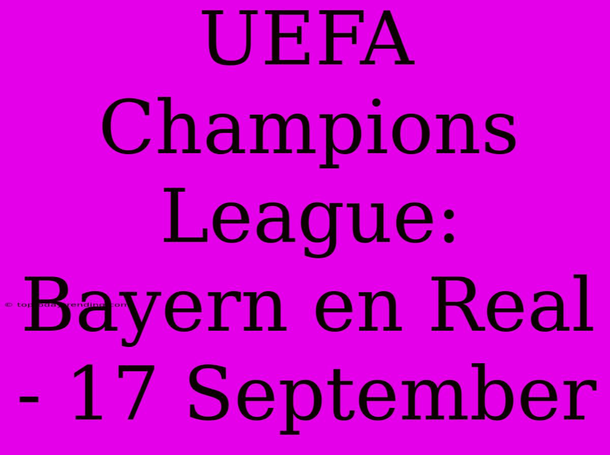 UEFA Champions League: Bayern En Real - 17 September