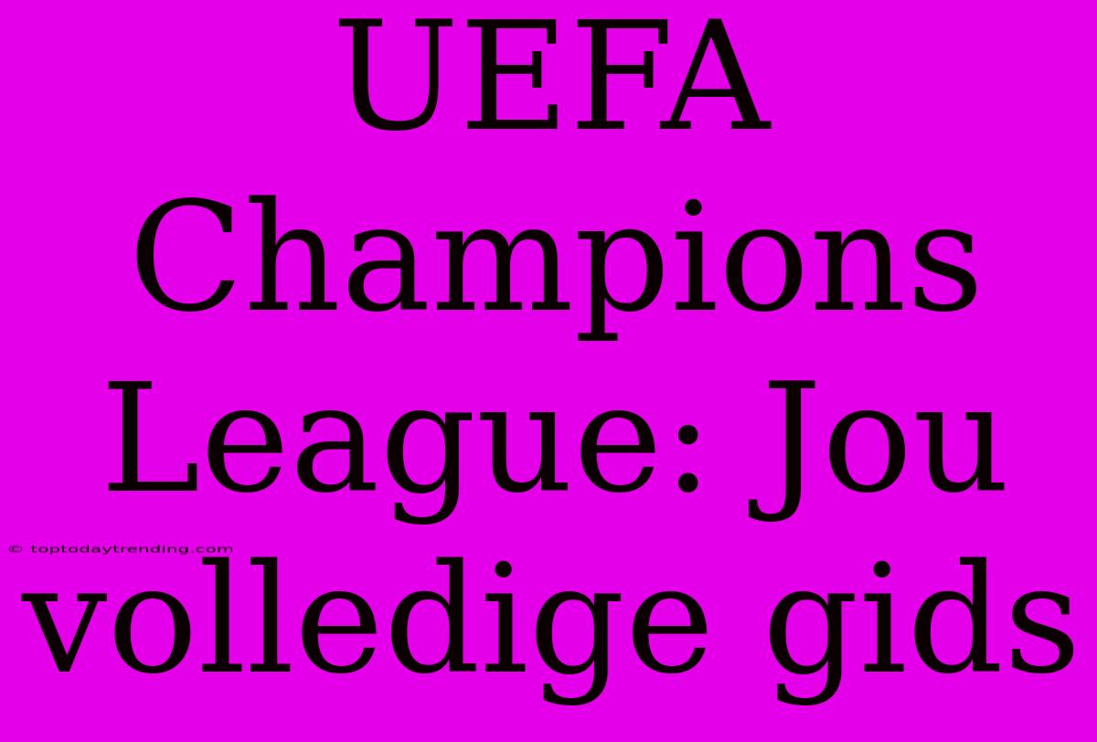 UEFA Champions League: Jou Volledige Gids