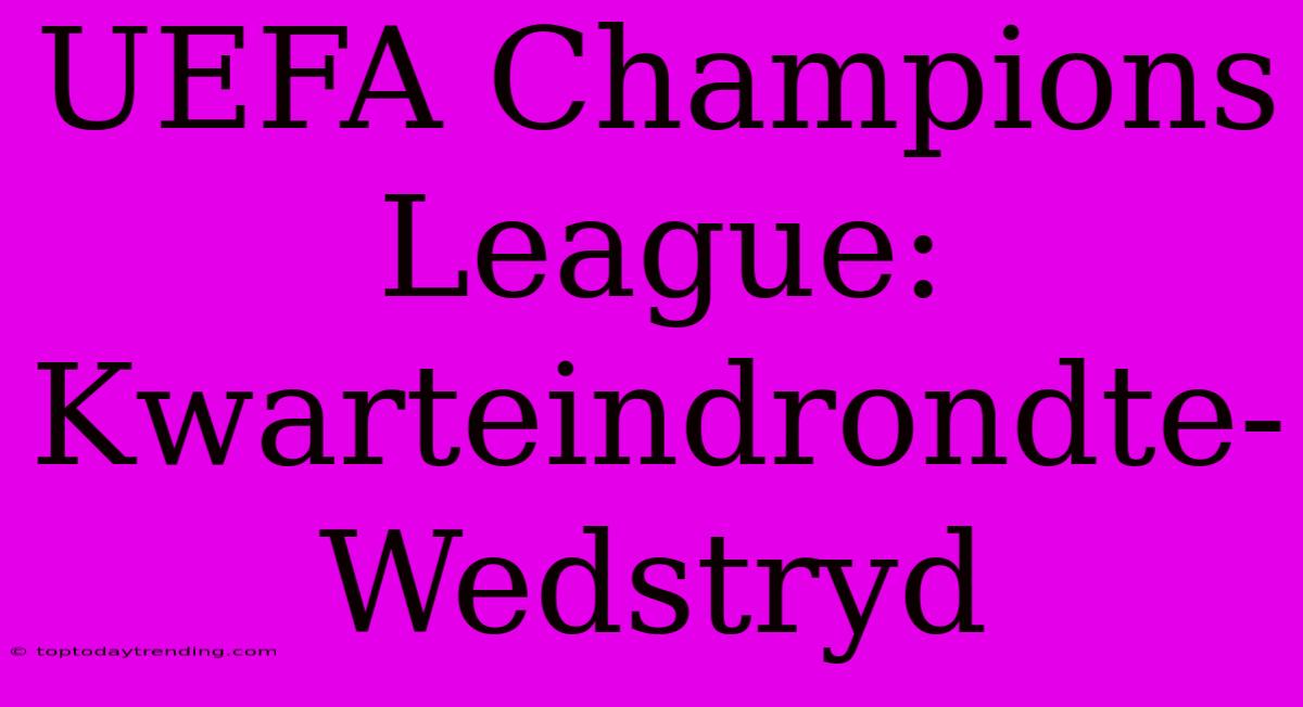 UEFA Champions League: Kwarteindrondte-Wedstryd