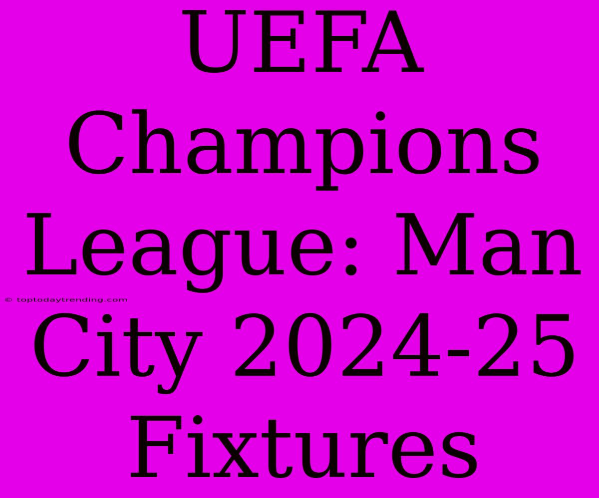 UEFA Champions League: Man City 2024-25 Fixtures