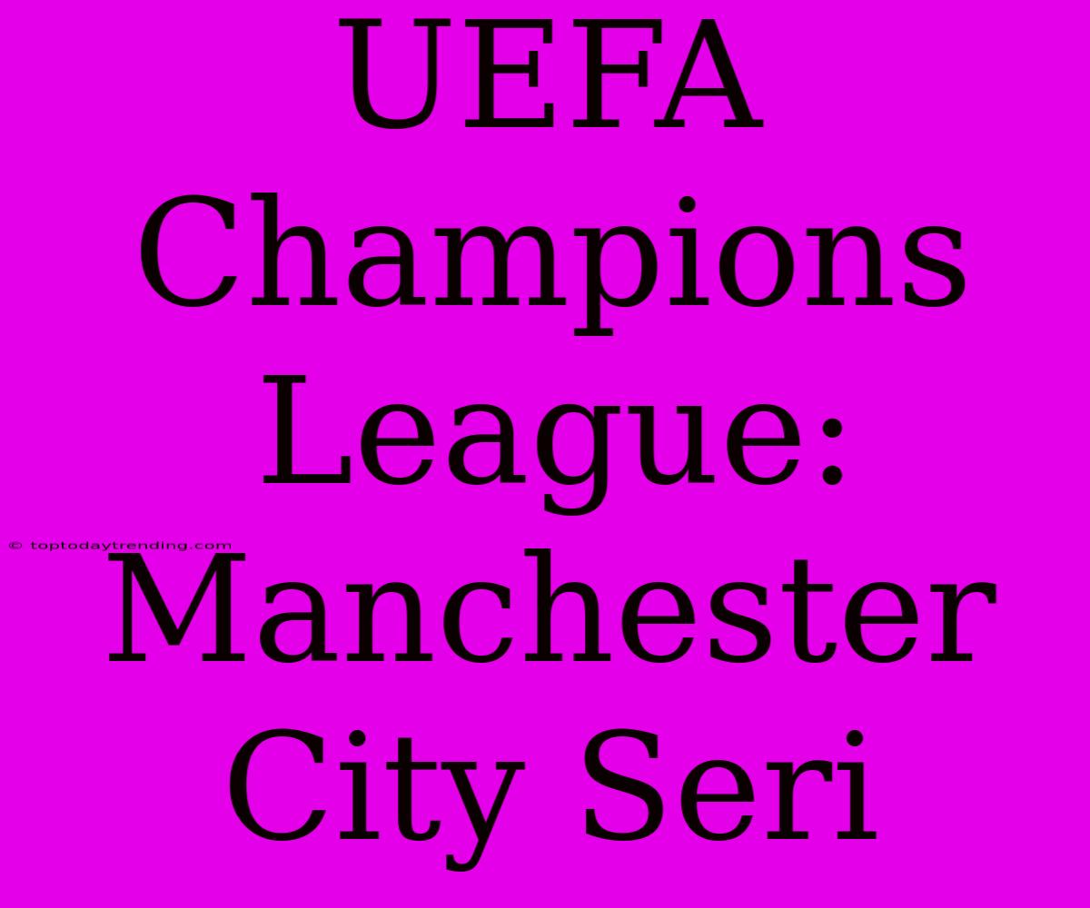 UEFA Champions League: Manchester City Seri