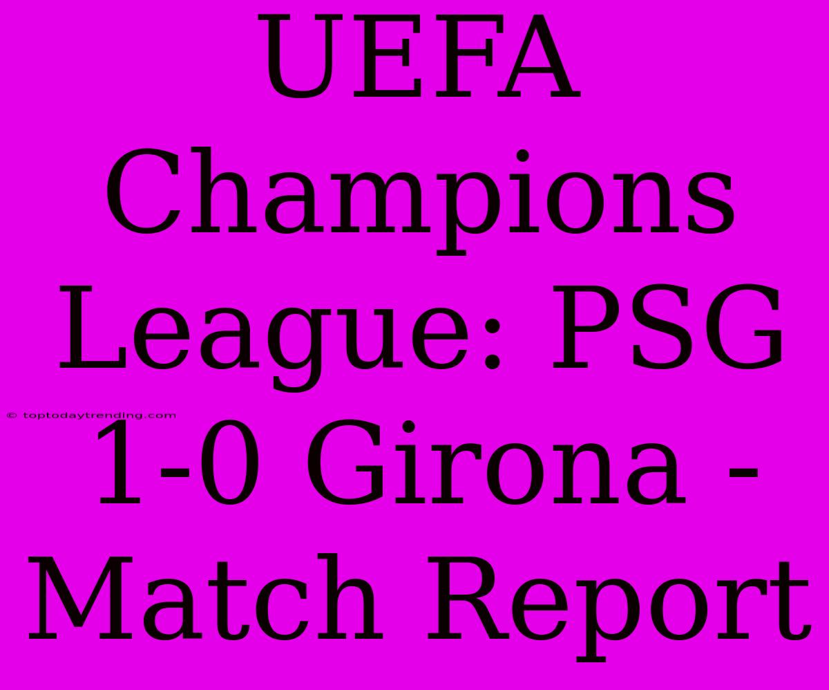 UEFA Champions League: PSG 1-0 Girona - Match Report