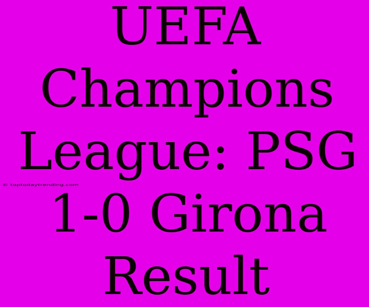 UEFA Champions League: PSG 1-0 Girona Result