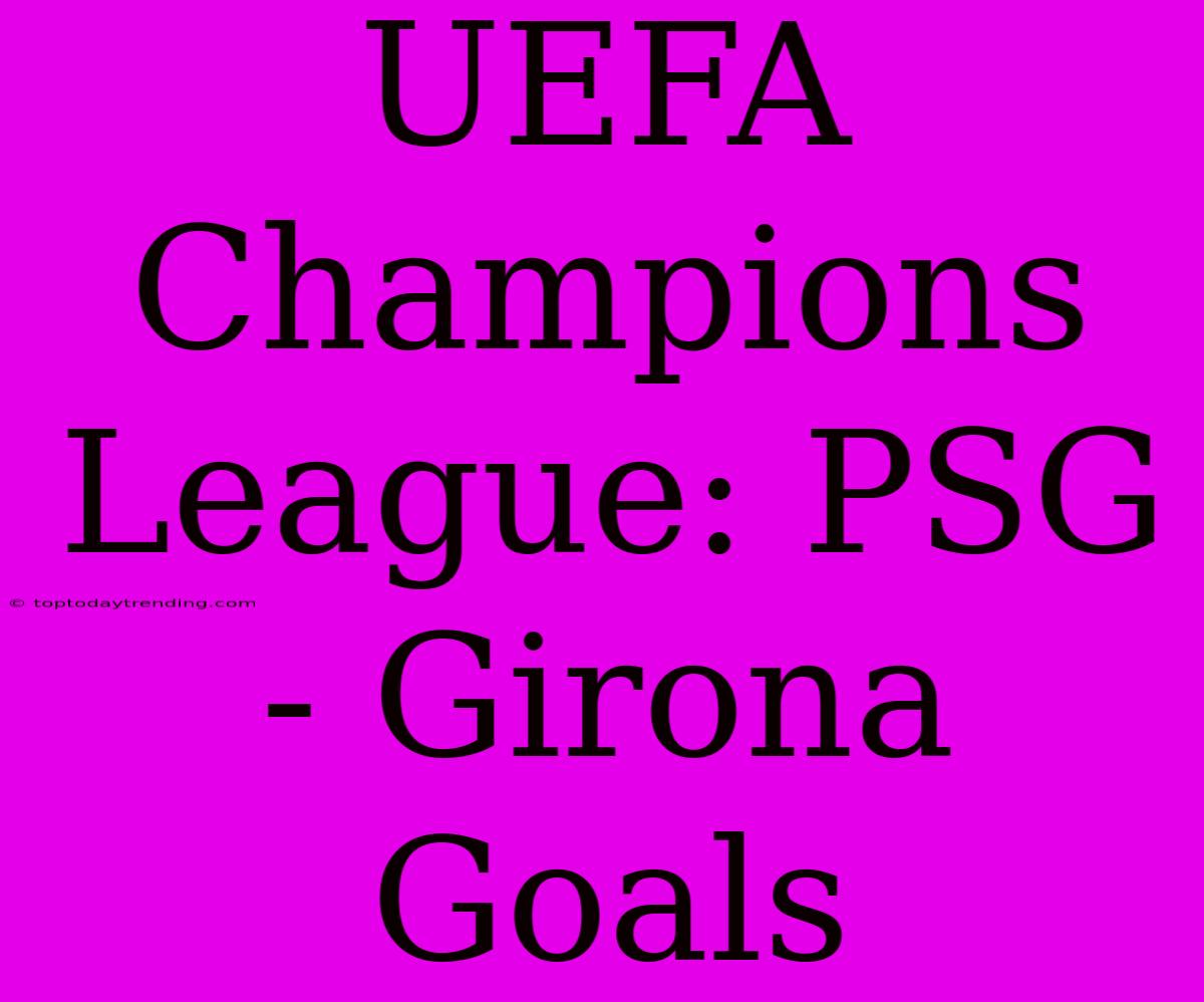 UEFA Champions League: PSG - Girona Goals