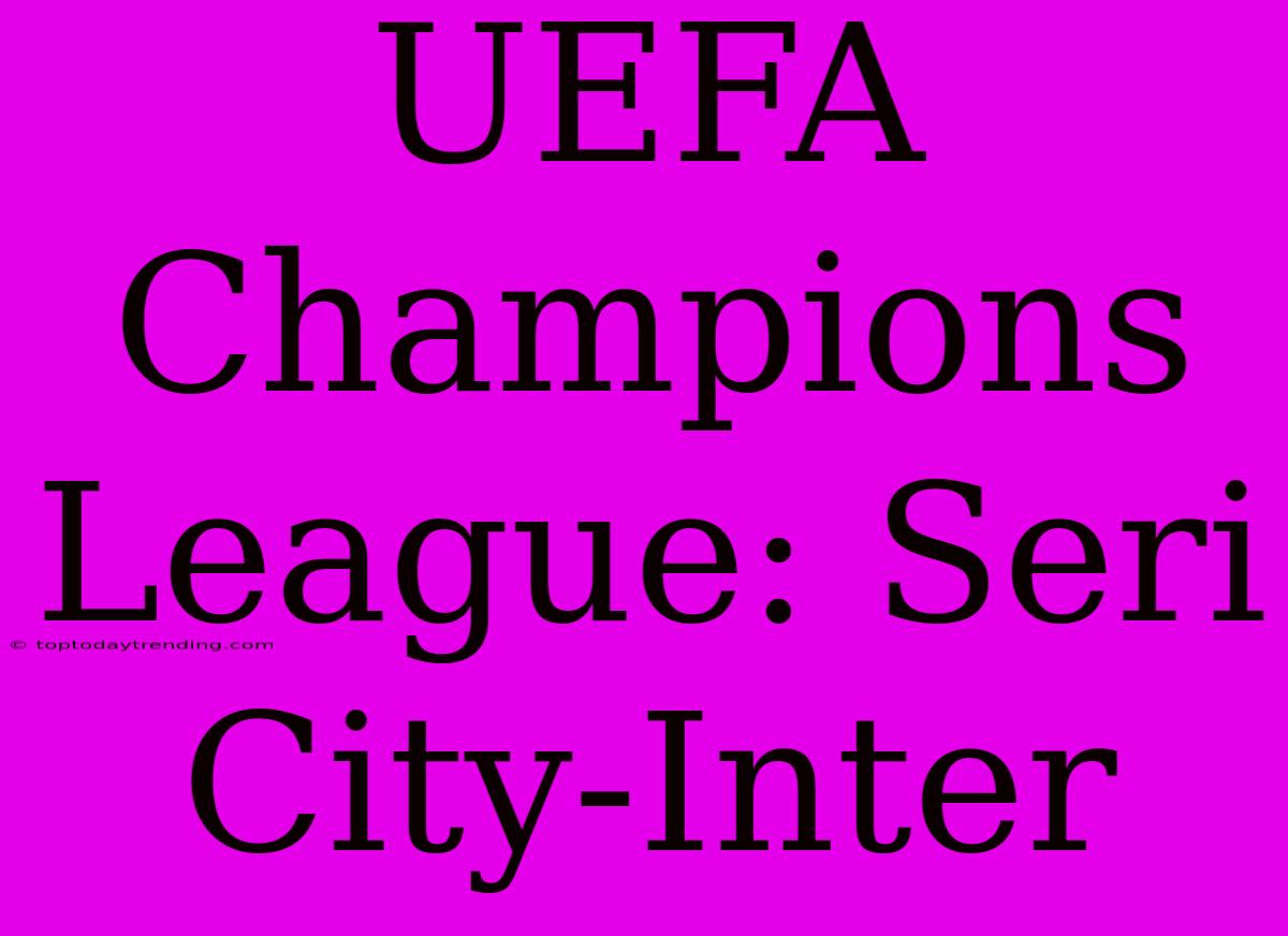 UEFA Champions League: Seri City-Inter