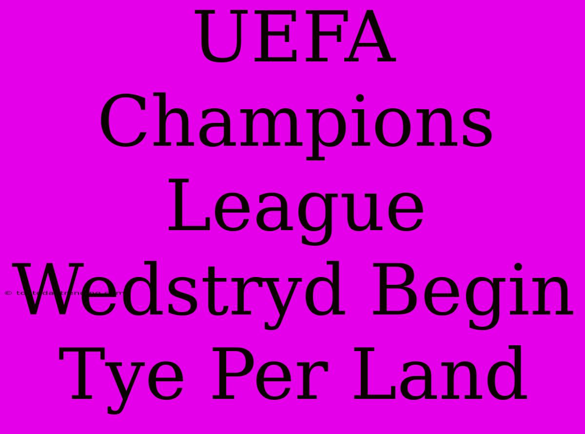 UEFA Champions League Wedstryd Begin Tye Per Land