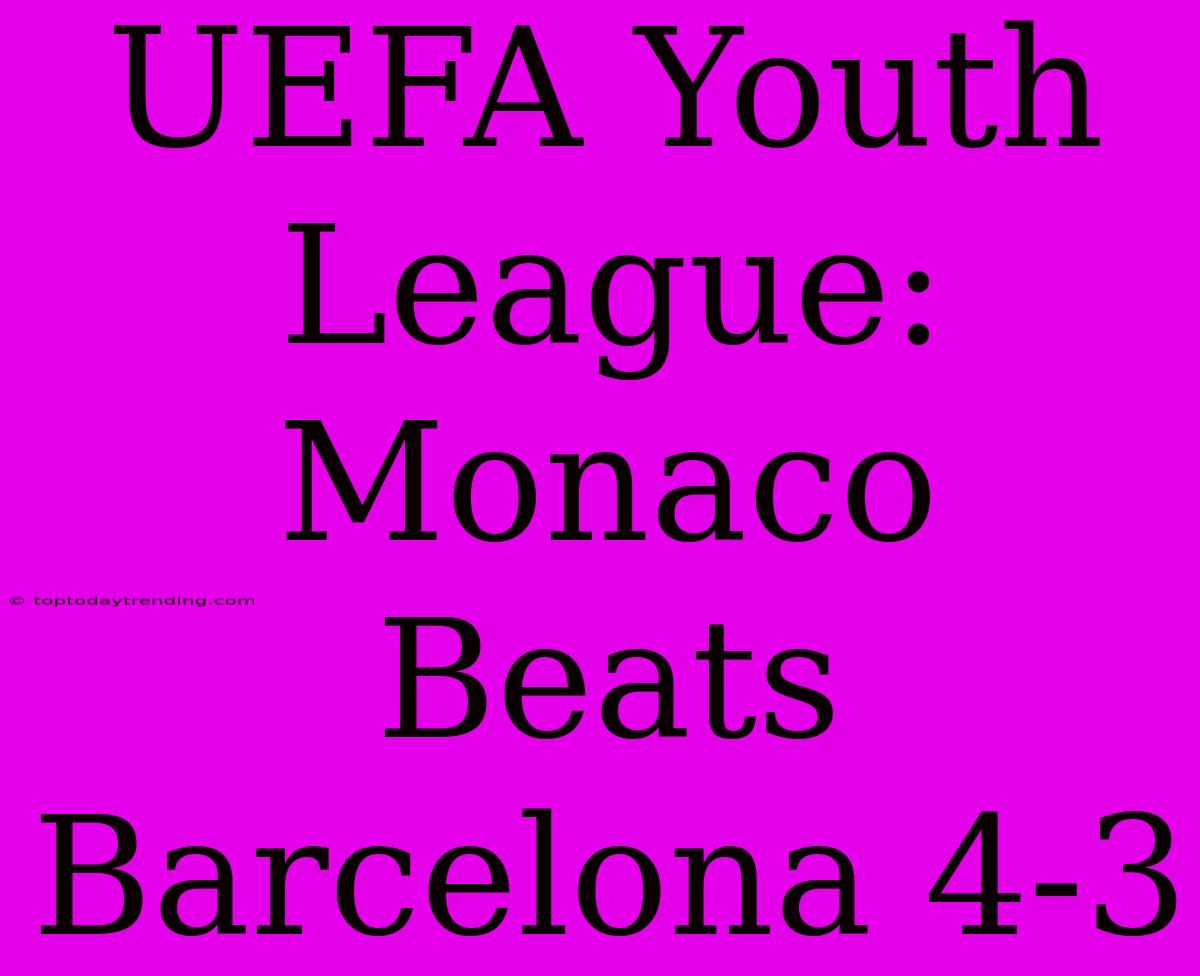 UEFA Youth League: Monaco Beats Barcelona 4-3