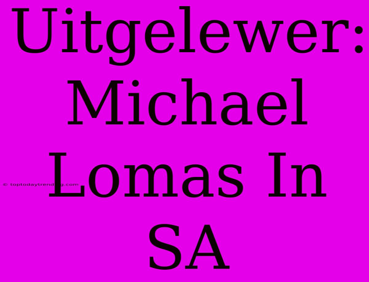 Uitgelewer: Michael Lomas In SA