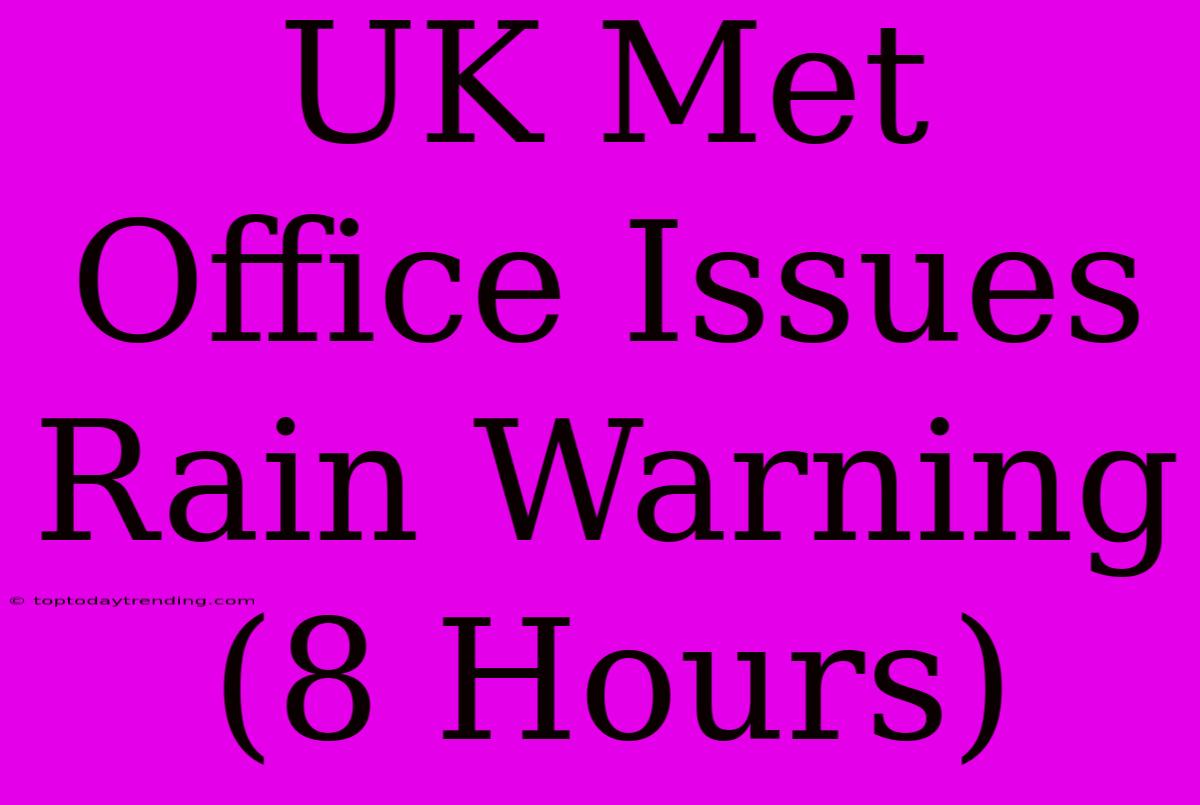 UK Met Office Issues Rain Warning (8 Hours)