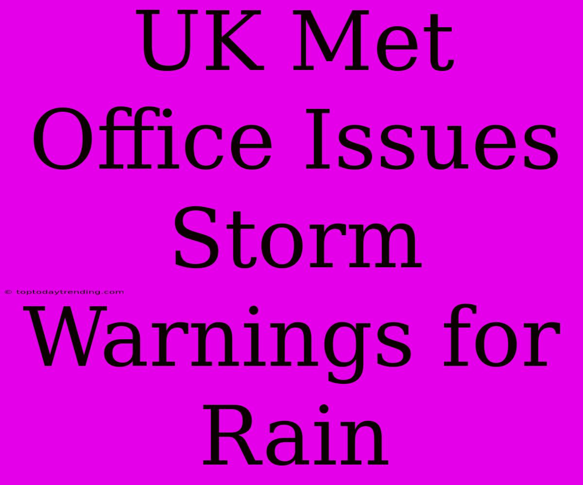 UK Met Office Issues Storm Warnings For Rain