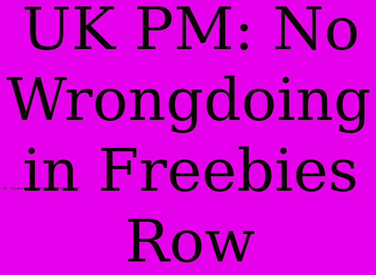 UK PM: No Wrongdoing In Freebies Row