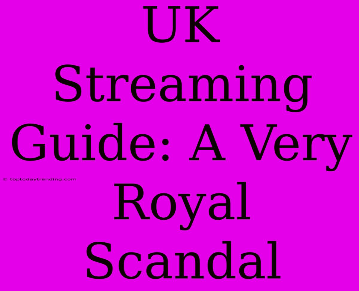 UK Streaming Guide: A Very Royal Scandal