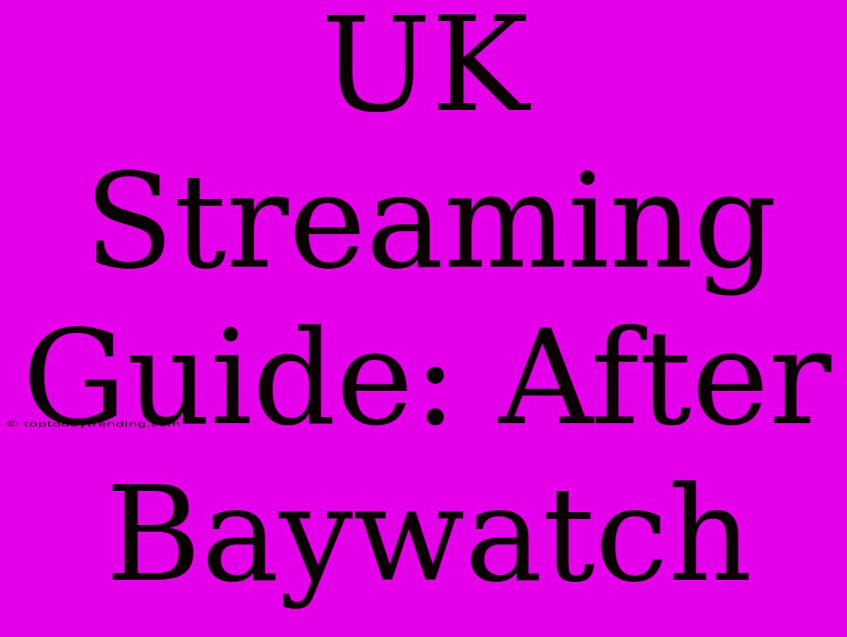 UK Streaming Guide: After Baywatch