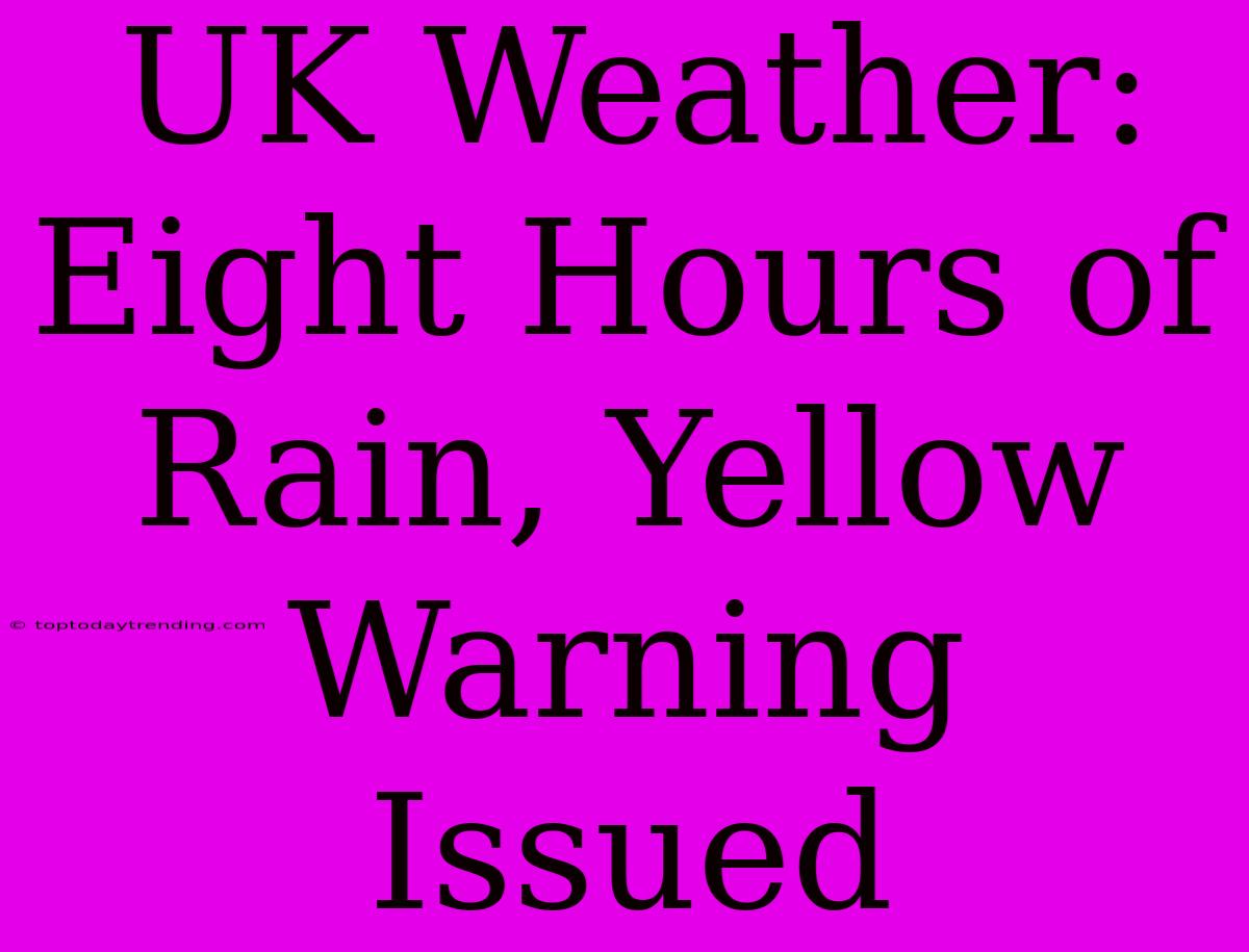 UK Weather: Eight Hours Of Rain, Yellow Warning Issued