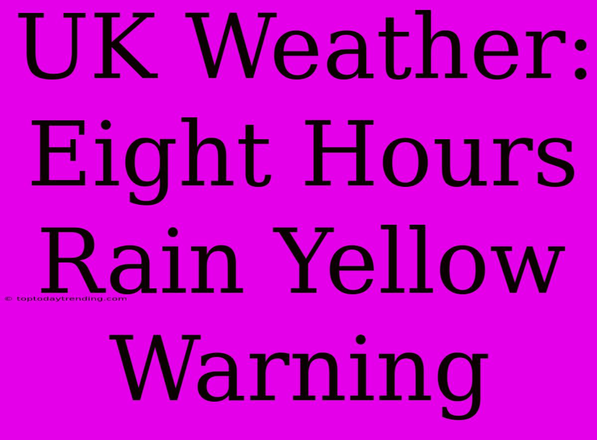 UK Weather: Eight Hours Rain Yellow Warning