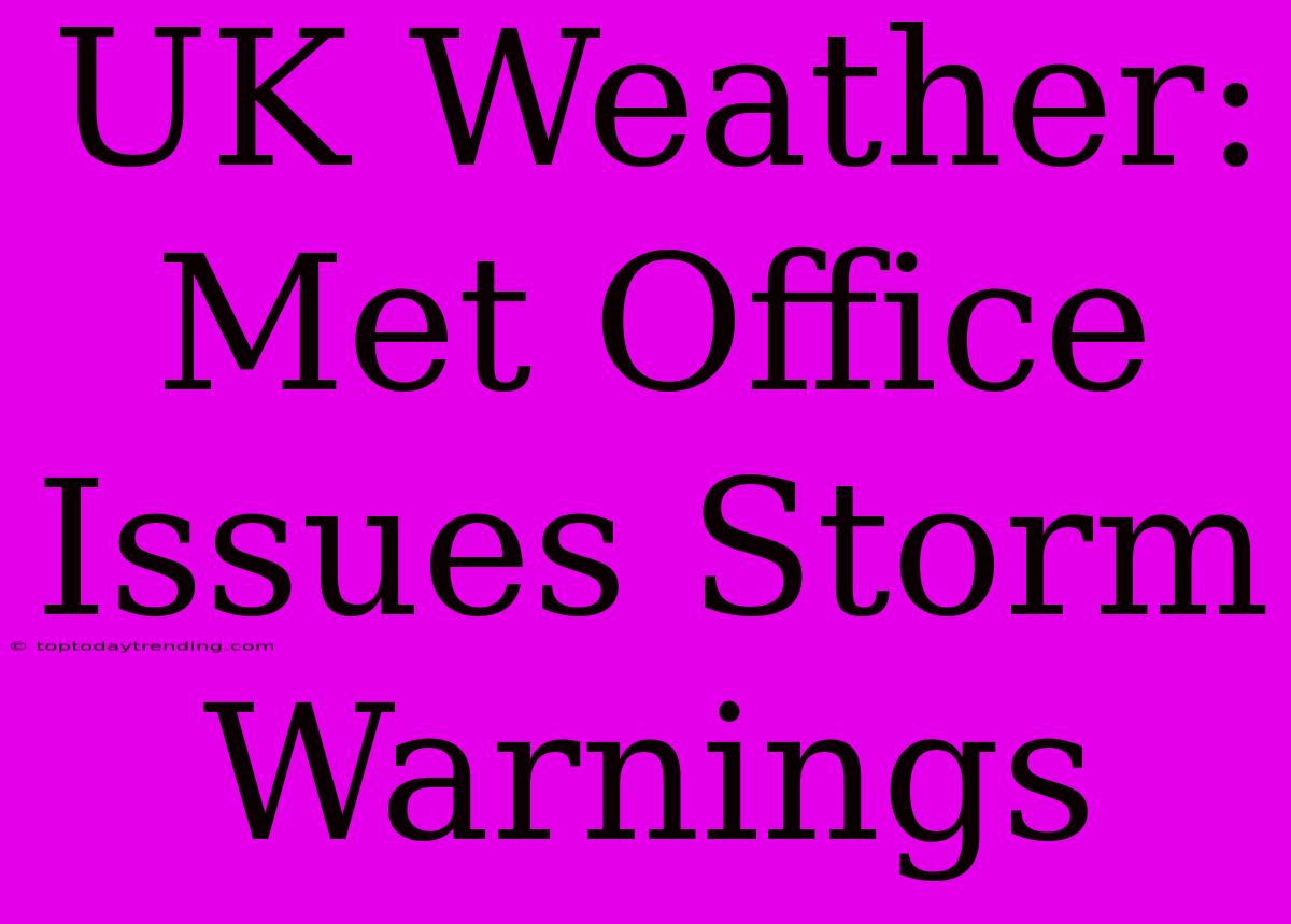 UK Weather: Met Office Issues Storm Warnings