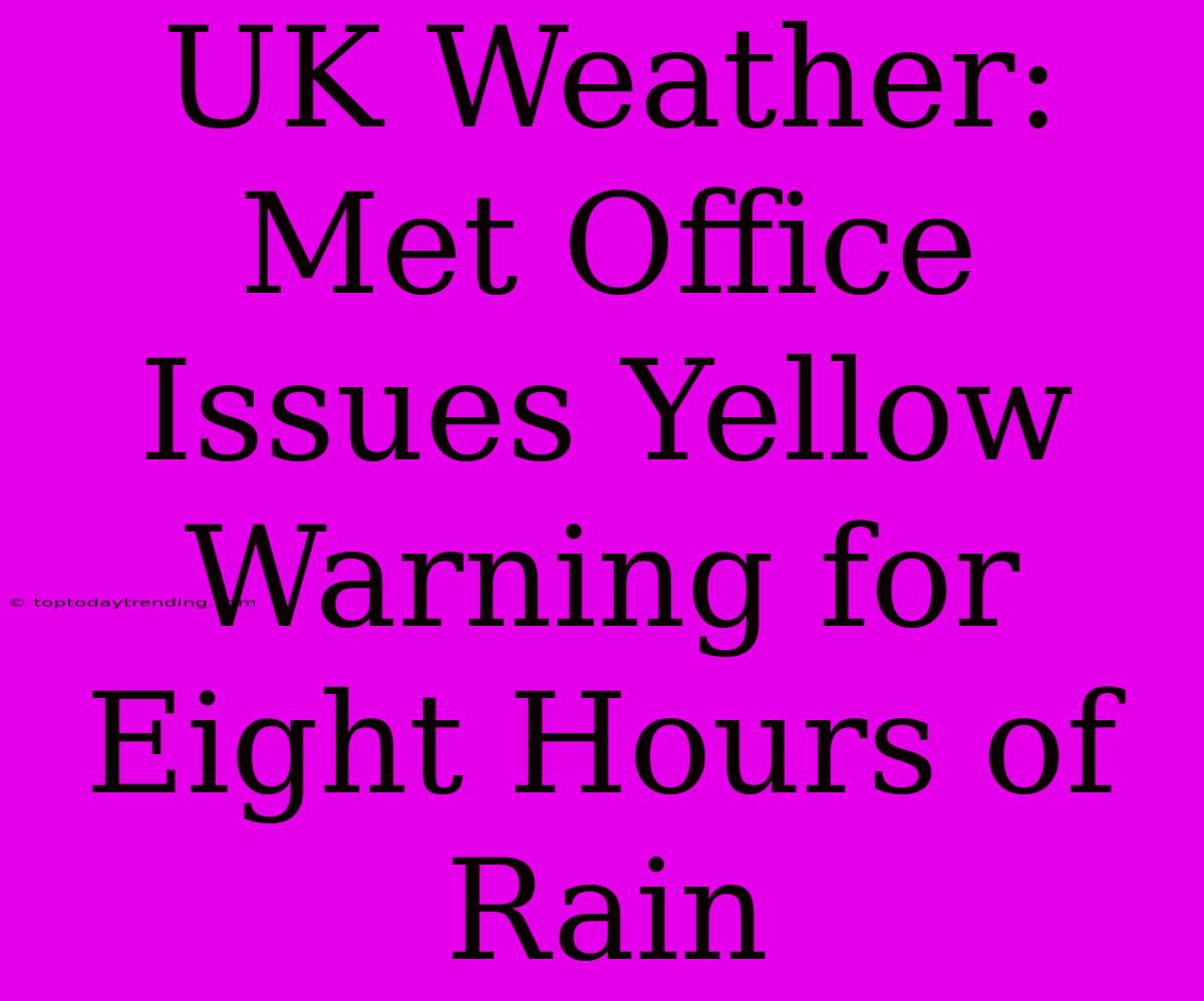 UK Weather: Met Office Issues Yellow Warning For Eight Hours Of Rain