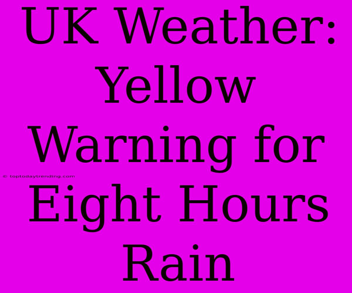 UK Weather: Yellow Warning For Eight Hours Rain