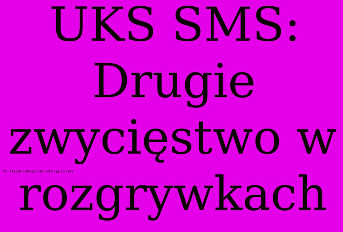 UKS SMS: Drugie Zwycięstwo W Rozgrywkach