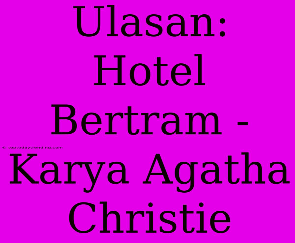 Ulasan: Hotel Bertram - Karya Agatha Christie