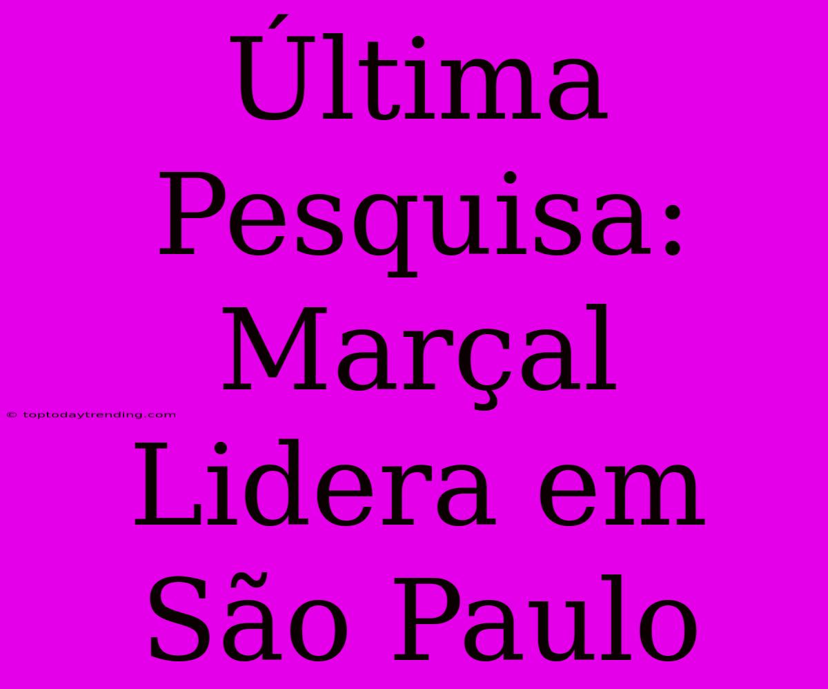 Última Pesquisa: Marçal Lidera Em São Paulo