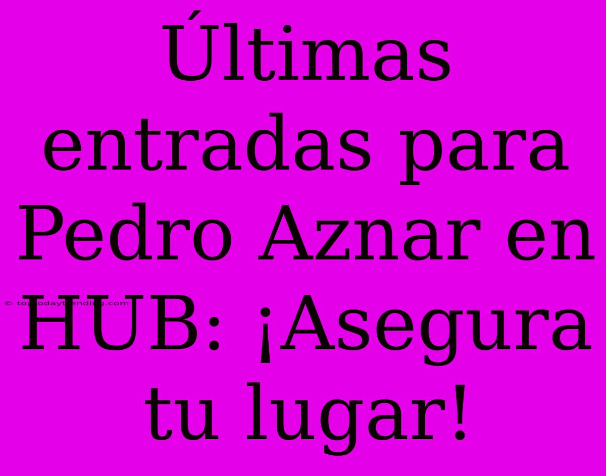 Últimas Entradas Para Pedro Aznar En HUB: ¡Asegura Tu Lugar!