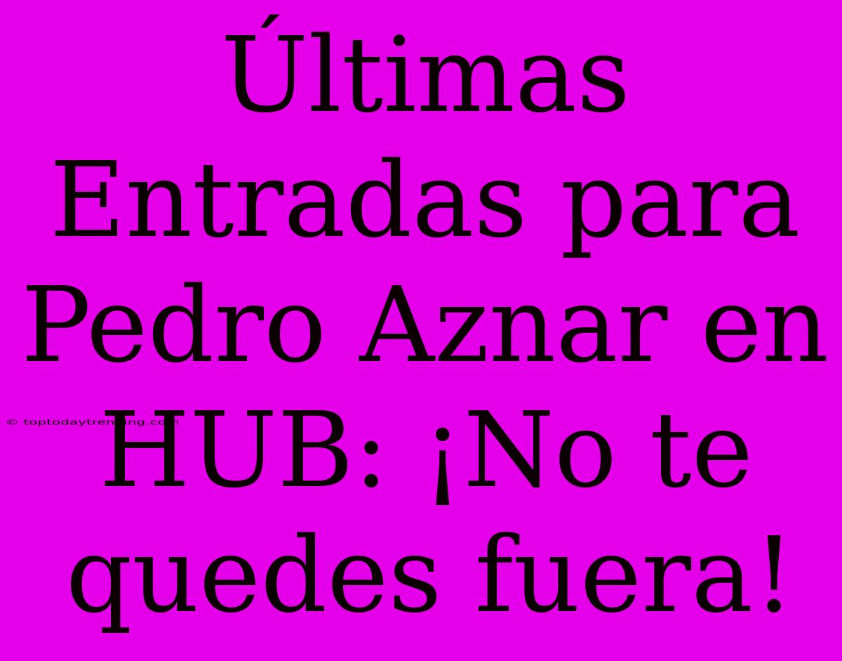 Últimas Entradas Para Pedro Aznar En HUB: ¡No Te Quedes Fuera!