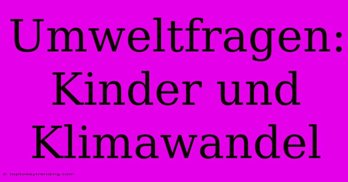 Umweltfragen: Kinder Und Klimawandel