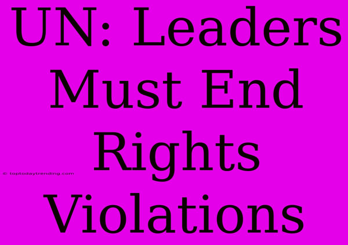 UN: Leaders Must End Rights Violations