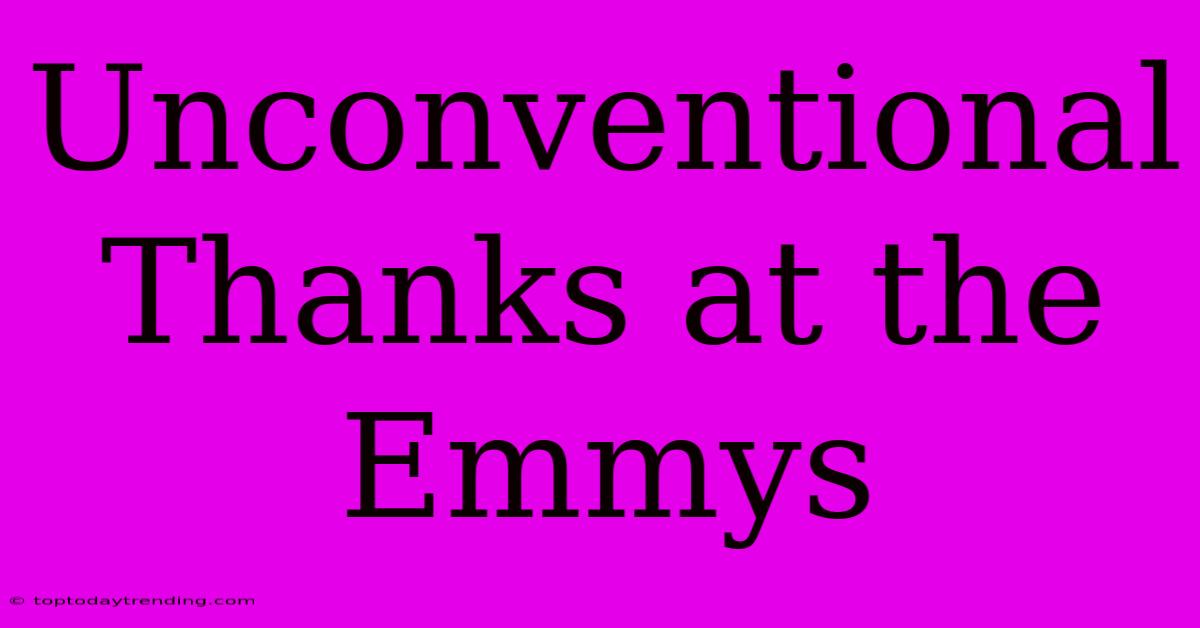 Unconventional Thanks At The Emmys