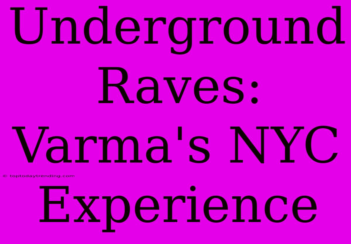 Underground Raves: Varma's NYC Experience