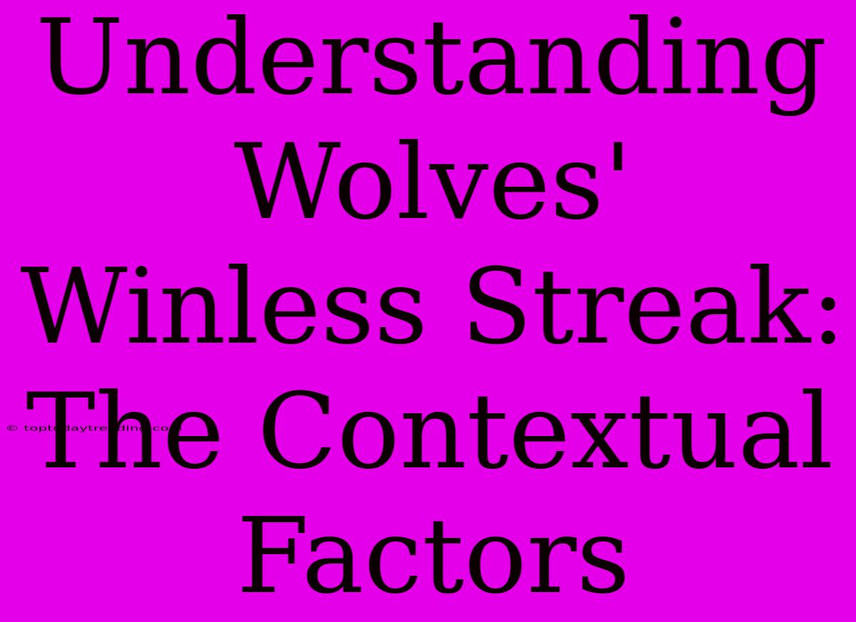 Understanding Wolves' Winless Streak: The Contextual Factors