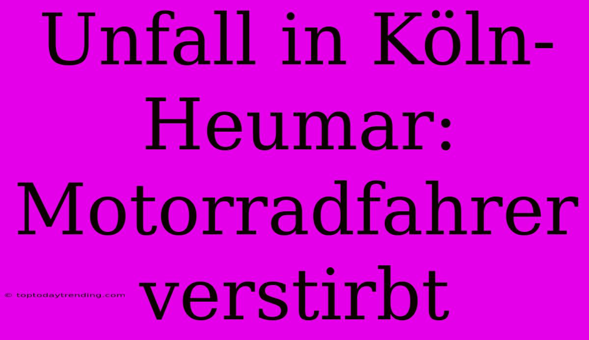 Unfall In Köln-Heumar: Motorradfahrer Verstirbt