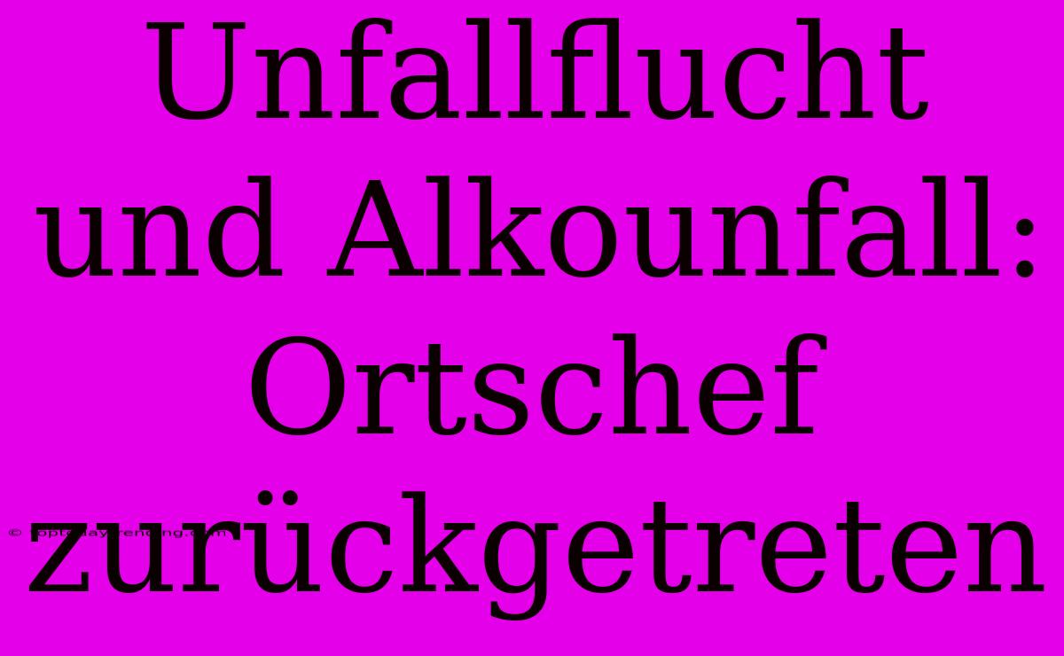 Unfallflucht Und Alkounfall: Ortschef Zurückgetreten